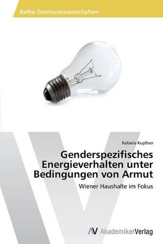 Genderspezifisches Energieverhalten Unter Bedingungen Von Armut (Paperback)