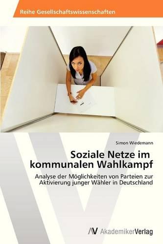 Soziale Netze Im Kommunalen Wahlkampf (Paperback)