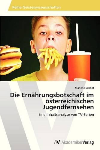 Die Ernahrungsbotschaft Im Osterreichischen Jugendfernsehen (Paperback)