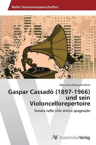 Gaspar Cassado (1897-1966) Und Sein Violoncellorepertoire (Paperback)