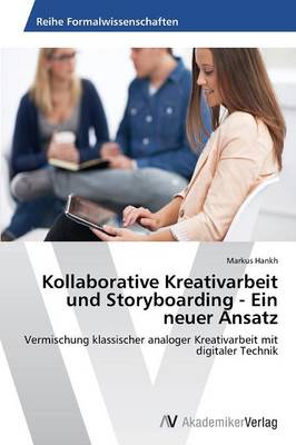 Kollaborative Kreativarbeit Und Storyboarding - Ein Neuer Ansatz (Paperback)