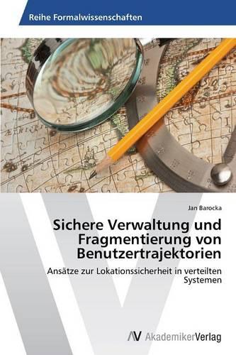 Sichere Verwaltung Und Fragmentierung Von Benutzertrajektorien (Paperback)