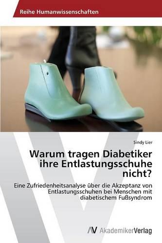 Warum Tragen Diabetiker Ihre Entlastungsschuhe Nicht? (Paperback)