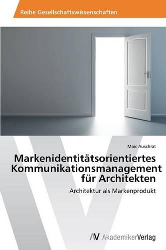 Markenidentitatsorientiertes Kommunikationsmanagement Fur Architekten (Paperback)