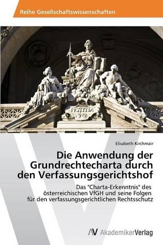 Die Anwendung Der Grundrechtecharta Durch Den Verfassungsgerichtshof (Paperback)