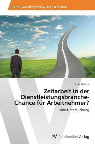 Zeitarbeit in Der Dienstleistungsbranche-Chance Fur Arbeitnehmer? (Paperback)