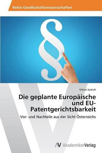 Die Geplante Europaische Und Eu-Patentgerichtsbarkeit (Paperback)