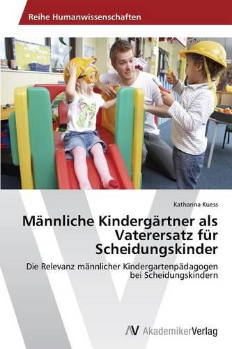 Mannliche Kindergartner ALS Vaterersatz Fur Scheidungskinder (Paperback)