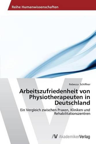 Arbeitszufriedenheit Von Physiotherapeuten in Deutschland (Paperback)
