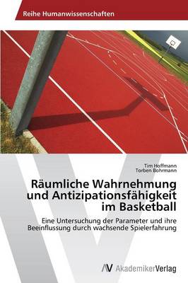 Raumliche Wahrnehmung Und Antizipationsfahigkeit Im Basketball (Paperback)