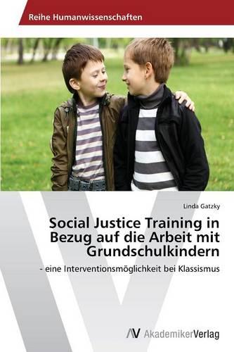 Social Justice Training in Bezug Auf Die Arbeit Mit Grundschulkindern (Paperback)