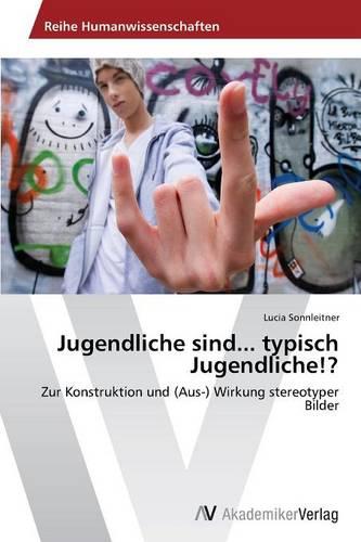 Jugendliche Sind... Typisch Jugendliche!? (Paperback)