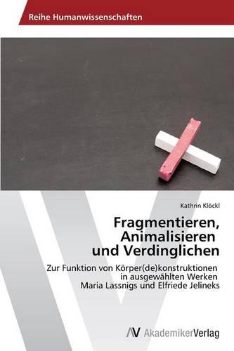 Fragmentieren, Animalisieren Und Verdinglichen (Paperback)