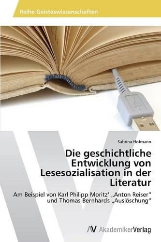 Die Geschichtliche Entwicklung Von Lesesozialisation in Der Literatur (Paperback)
