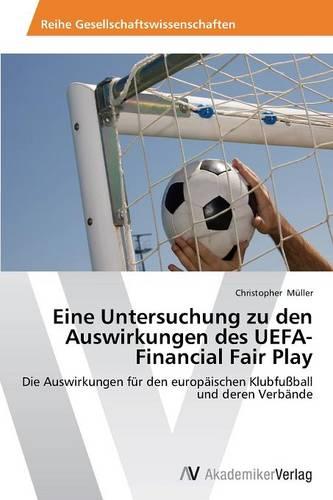 Eine Untersuchung Zu Den Auswirkungen Des Uefa-Financial Fair Play (Paperback)