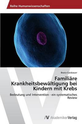 Familiare Krankheitsbewaltigung Bei Kindern Mit Krebs (Paperback)