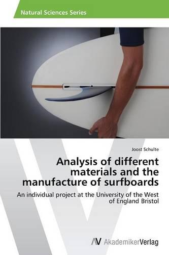 Analysis of Different Materials and the Manufacture of Surfboards (Paperback)