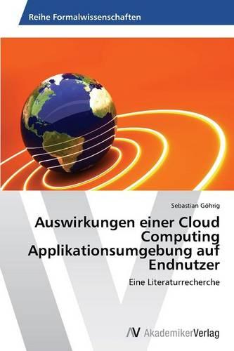 Auswirkungen Einer Cloud Computing Applikationsumgebung Auf Endnutzer (Paperback)