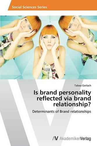 Is Brand Personality Reflected Via Brand Relationship? (Paperback)
