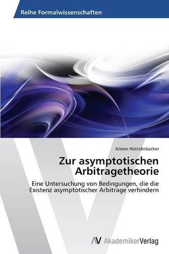 Zur Asymptotischen Arbitragetheorie (Paperback)