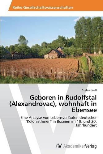Geboren in Rudolfstal (Alexandrovac), Wohnhaft in Ebensee (Paperback)