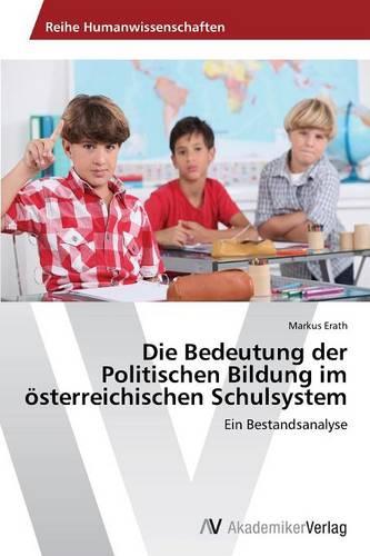 Die Bedeutung Der Politischen Bildung Im Osterreichischen Schulsystem (Paperback)