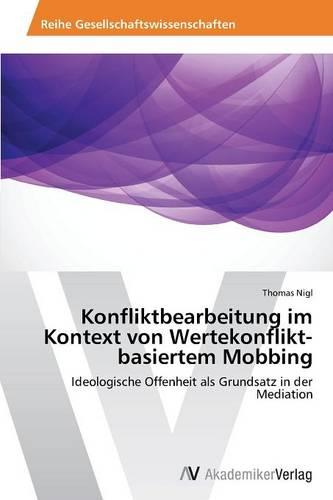 Konfliktbearbeitung Im Kontext Von Wertekonflikt-Basiertem Mobbing (Paperback)
