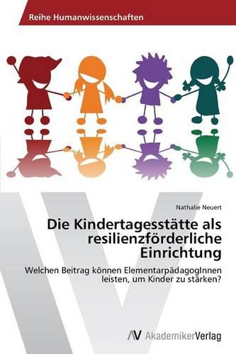 Die Kindertagesstatte ALS Resilienzforderliche Einrichtung (Paperback)