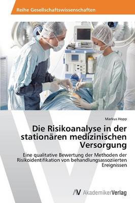 Die Risikoanalyse in der stationaren medizinischen Versorgung (Paperback)