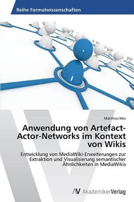 Anwendung Von Artefact-Actor-Networks Im Kontext Von Wikis (Paperback)