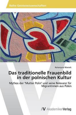 Das Traditionelle Frauenbild in Der Polnischen Kultur (Paperback)