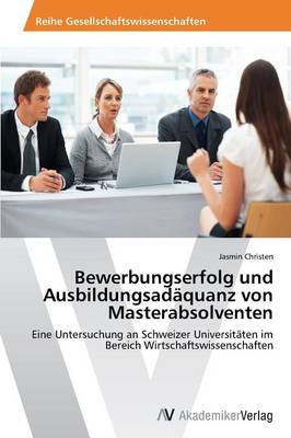 Bewerbungserfolg Und Ausbildungsadaquanz Von Masterabsolventen (Paperback)