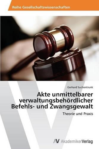 Akte Unmittelbarer Verwaltungsbehordlicher Befehls- Und Zwangsgewalt (Paperback)