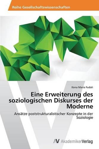 Eine Erweiterung Des Soziologischen Diskurses Der Moderne (Paperback)