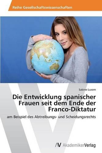 Die Entwicklung Spanischer Frauen Seit Dem Ende Der Franco-Diktatur (Paperback)