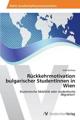 Ruckkehrmotivation Bulgarischer Studentinnen in Wien (Paperback)
