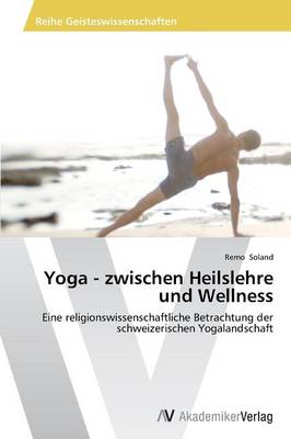 Yoga - Zwischen Heilslehre Und Wellness (Paperback)