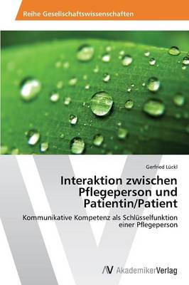 Interaktion Zwischen Pflegeperson Und Patientin/Patient (Paperback)