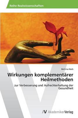 Wirkungen Komplementarer Heilmethoden (Paperback)