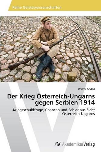 Der Krieg Osterreich-Ungarns Gegen Serbien 1914 (Paperback)