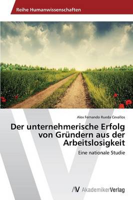 Der Unternehmerische Erfolg Von Grundern Aus Der Arbeitslosigkeit (Paperback)