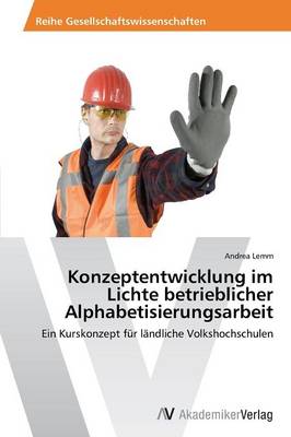 Konzeptentwicklung Im Lichte Betrieblicher Alphabetisierungsarbeit (Paperback)