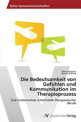 Die Bedeutsamkeit Von Gefuhlen Und Kommunikation Im Therapieprozess (Paperback)