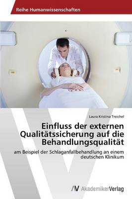 Einfluss Der Externen Qualitatssicherung Auf Die Behandlungsqualitat (Paperback)