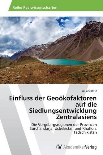 Einfluss Der Geookofaktoren Auf Die Siedlungsentwicklung Zentralasiens (Paperback)