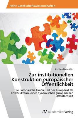 Zur Institutionellen Konstruktion Europaischer Offentlichkeit (Paperback)