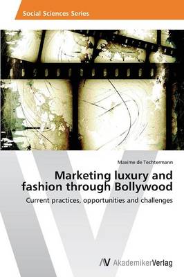 Marketing Luxury and Fashion Through Bollywood (Paperback)