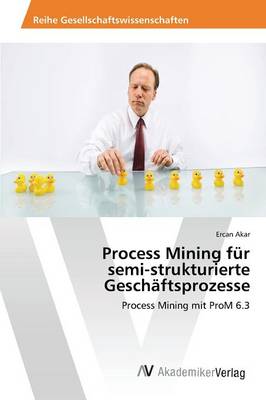 Process Mining Fur Semi-Strukturierte Geschaftsprozesse (Paperback)