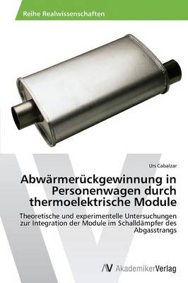 Abwarmeruckgewinnung in Personenwagen Durch Thermoelektrische Module (Paperback)