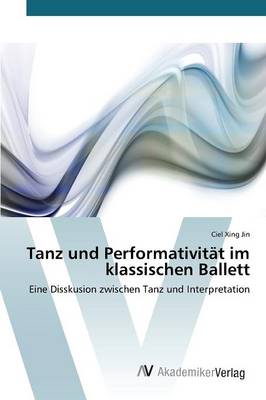 Tanz Und Performativitat Im Klassischen Ballett (Paperback)